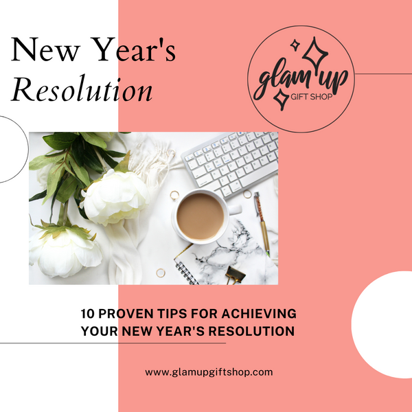 The Ultimate Guide to Achieving Your New Year's Goals: 10 Tips for Making and Sticking to Your Resolution