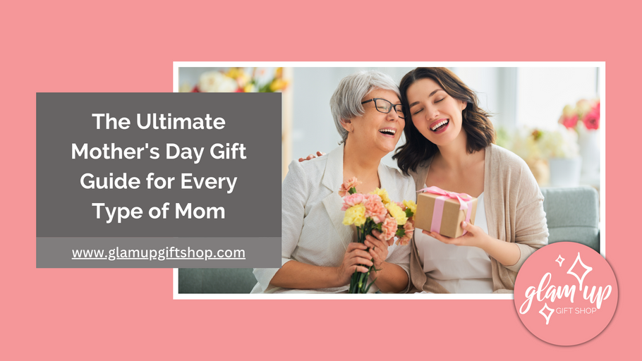 The Ultimate Mother's Day Gift Guide for Every Type of Mom