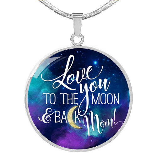 Mom To The Moon & Back - Round Shaped Pendant Necklace