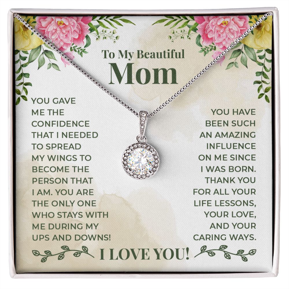 To My Beautiful Mom - You have been such an amazing influence on me since I was born Eternal Hope Necklace -