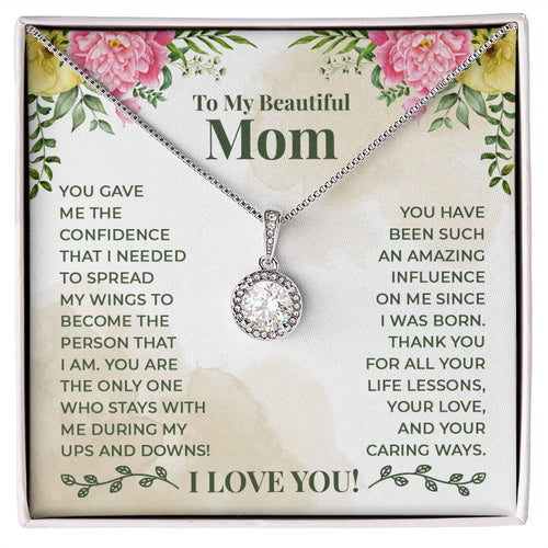 To My Beautiful Mom - You have been such an amazing influence on me since I was born Eternal Hope Necklace -