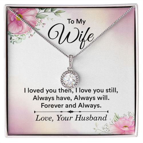 To my wife - i love you then, i love you still Eternal Hope Necklace -