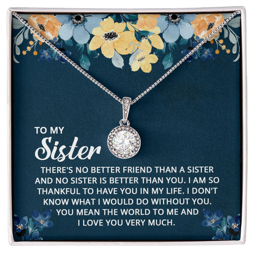 To My Sister - I don't know what I would do without you Eternal Hope Necklace -