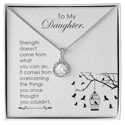 To my daughter-Strength doesn_t come Eternal Hope Necklace -