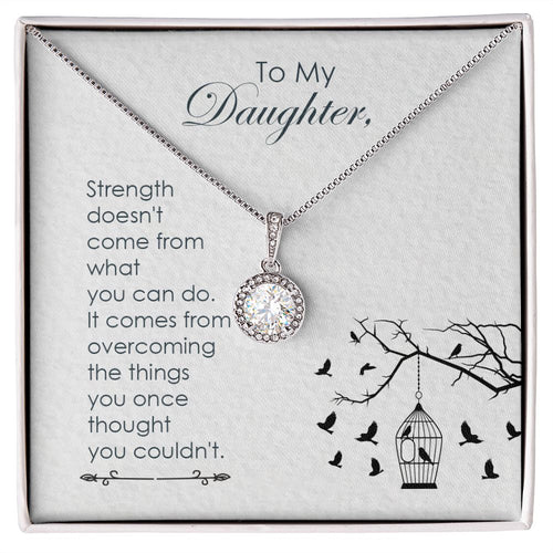 To my daughter-Strength doesn_t come Eternal Hope Necklace -