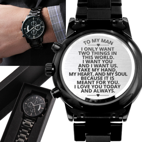 To My Man - I Want You And I Want Us - Wristwatch Gift For Him - WWM38